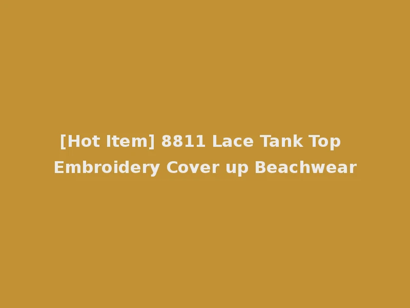 [Hot Item] 8811 Lace Tank Top Embroidery Cover up Beachwear