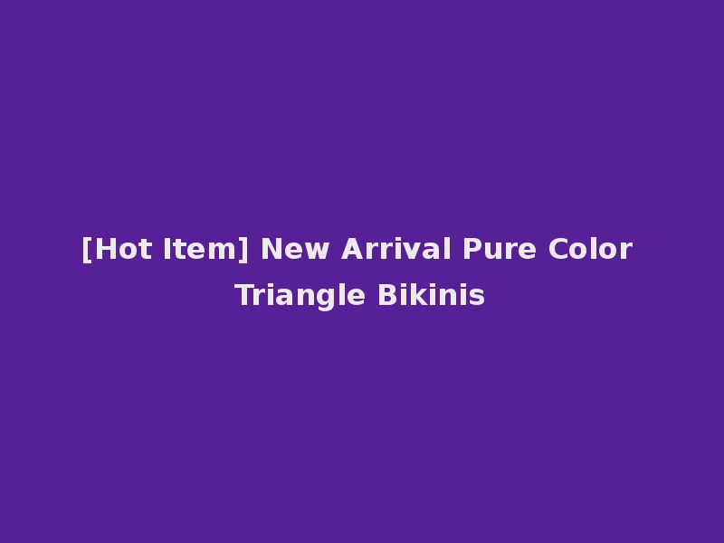 [Hot Item] New Arrival Pure Color Triangle Bikinis