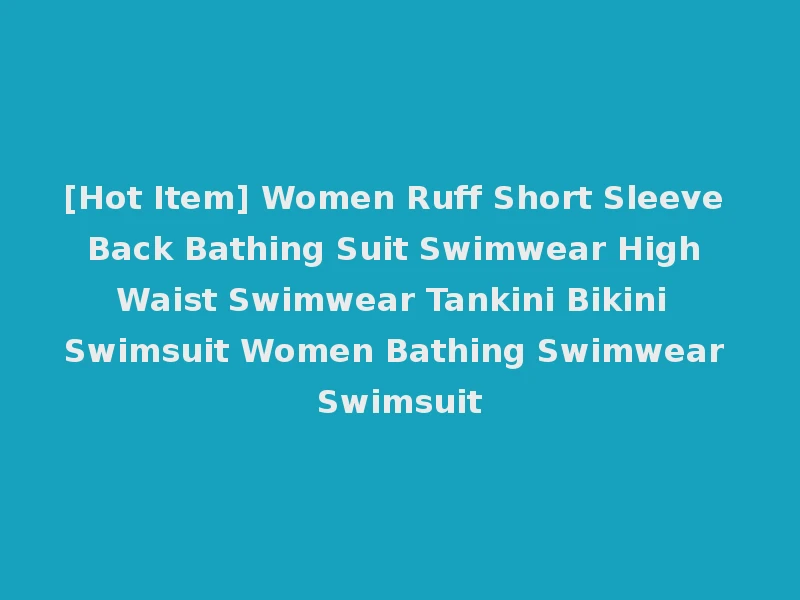 [Hot Item] Women Ruff Short Sleeve Back Bathing Suit Swimwear High Waist Swimwear Tankini Bikini Swimsuit Women Bathing Swimwear Swimsuit