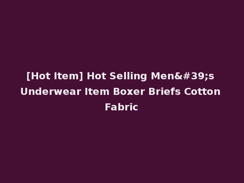 [Hot Item] Hot Selling Men's Underwear Item Boxer Briefs Cotton Fabric