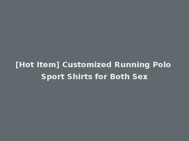 [Hot Item] Customized Running Polo Sport Shirts for Both Sex