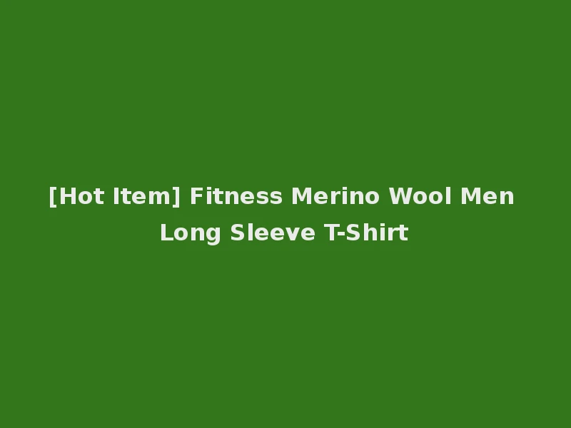 [Hot Item] Fitness Merino Wool Men Long Sleeve T-Shirt