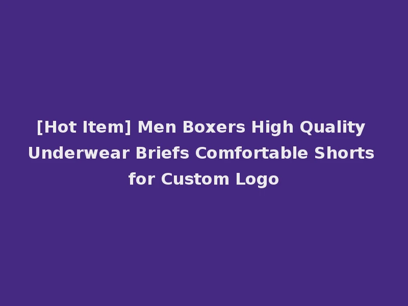 [Hot Item] Men Boxers High Quality Underwear Briefs Comfortable Shorts for Custom Logo
