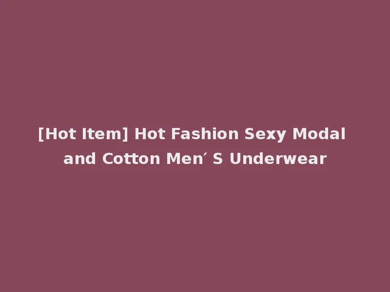 [Hot Item] Hot Fashion Sexy Modal and Cotton Men′ S Underwear