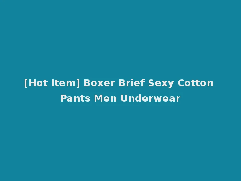 [Hot Item] Boxer Brief Sexy Cotton Pants Men Underwear