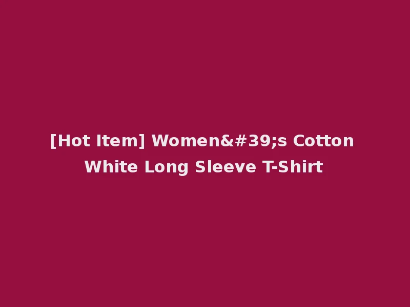 [Hot Item] Women's Cotton White Long Sleeve T-Shirt