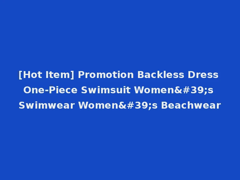 [Hot Item] Promotion Backless Dress One-Piece Swimsuit Women's Swimwear Women's Beachwear