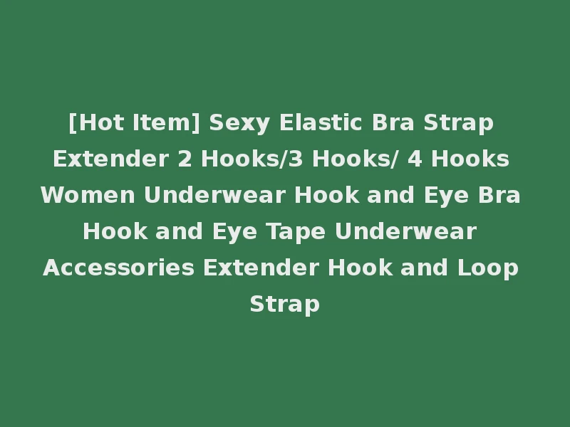 [Hot Item] Sexy Elastic Bra Strap Extender 2 Hooks/3 Hooks/ 4 Hooks Women Underwear Hook and Eye Bra Hook and Eye Tape Underwear Accessories Extender Hook and Loop Strap