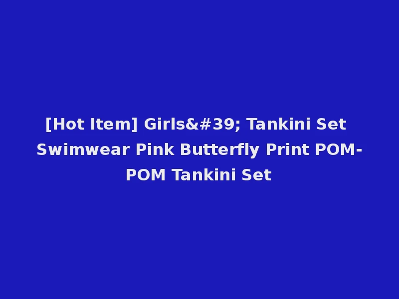 [Hot Item] Girls' Tankini Set Swimwear Pink Butterfly Print POM-POM Tankini Set