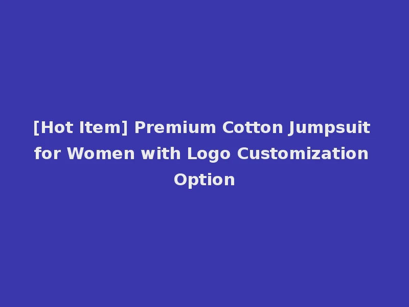 [Hot Item] Premium Cotton Jumpsuit for Women with Logo Customization Option