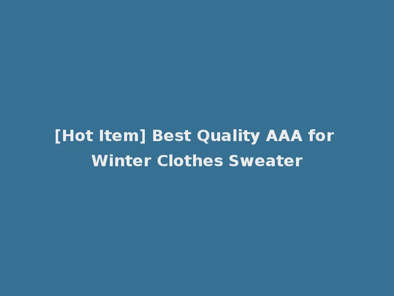 [Hot Item] Best Quality AAA for Winter Clothes Sweater