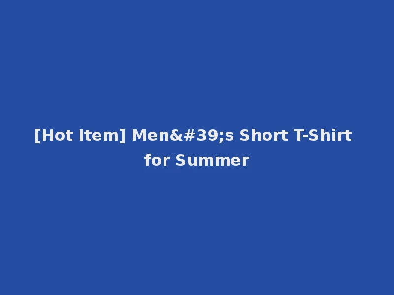 [Hot Item] Men's Short T-Shirt for Summer
