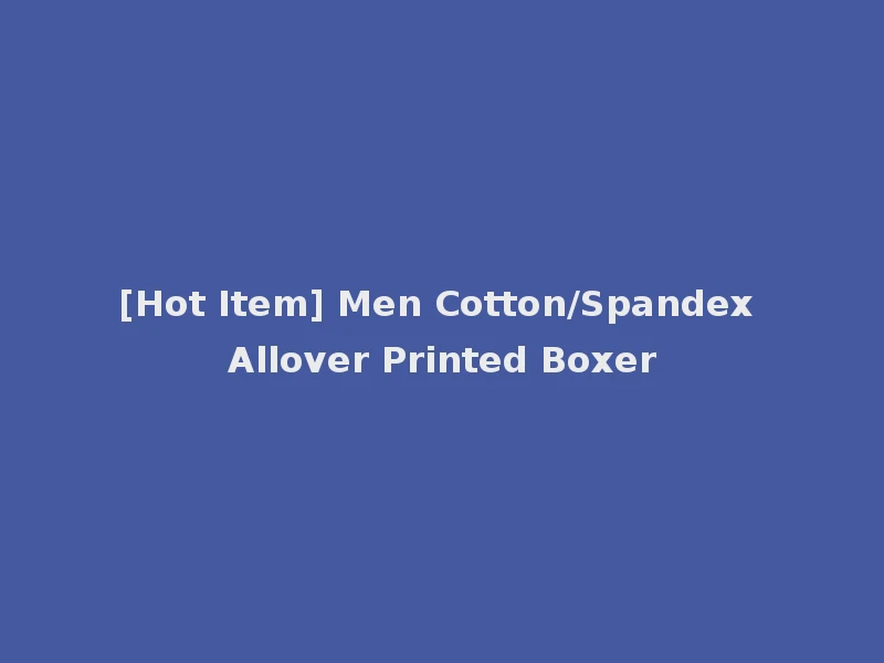 [Hot Item] Men Cotton/Spandex Allover Printed Boxer
