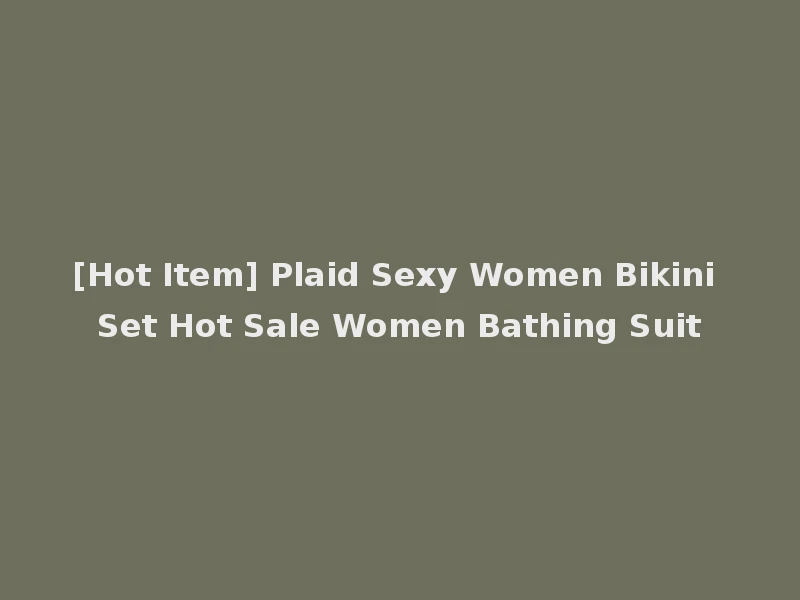 [Hot Item] Plaid Sexy Women Bikini Set Hot Sale Women Bathing Suit