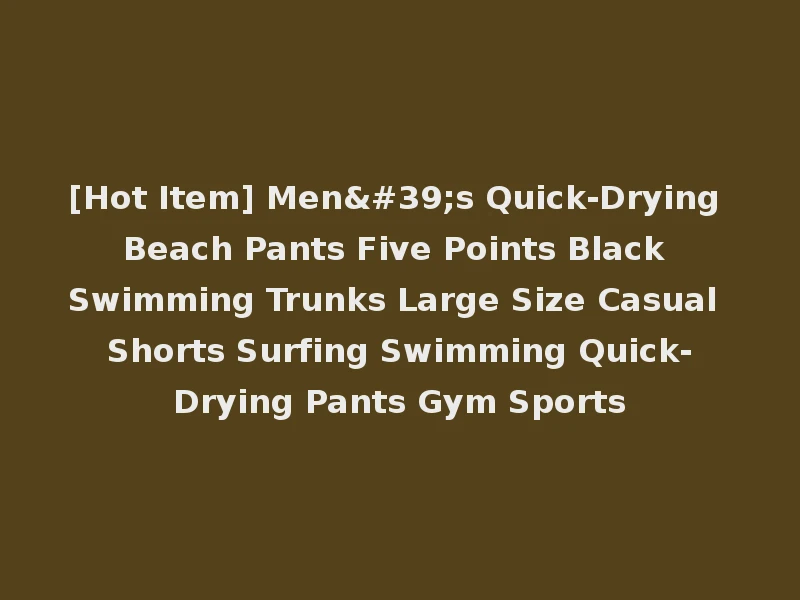 [Hot Item] Men's Quick-Drying Beach Pants Five Points Black Swimming Trunks Large Size Casual Shorts Surfing Swimming Quick-Drying Pants Gym Sports