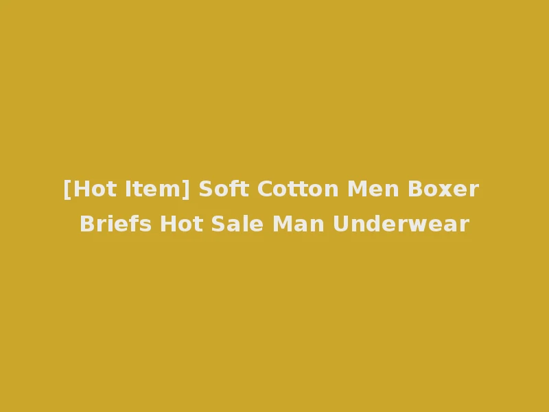 [Hot Item] Soft Cotton Men Boxer Briefs Hot Sale Man Underwear