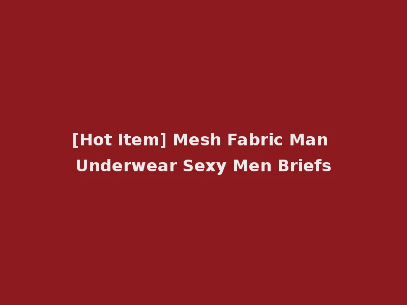 [Hot Item] Mesh Fabric Man Underwear Sexy Men Briefs