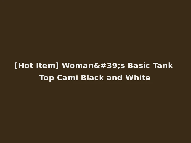 [Hot Item] Woman's Basic Tank Top Cami Black and White