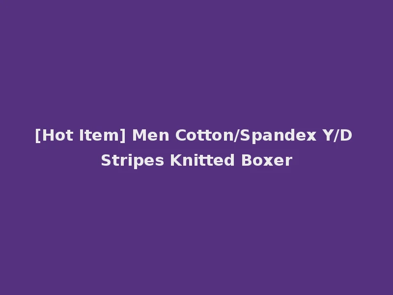 [Hot Item] Men Cotton/Spandex Y/D Stripes Knitted Boxer