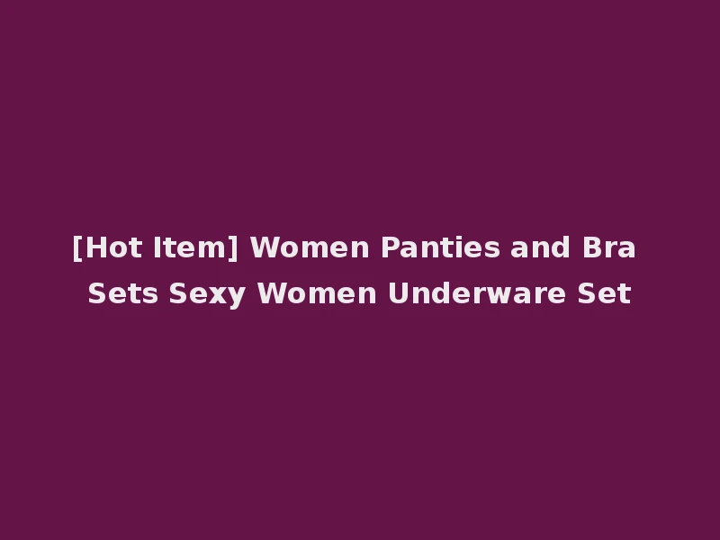 [Hot Item] Women Panties and Bra Sets Sexy Women Underware Set