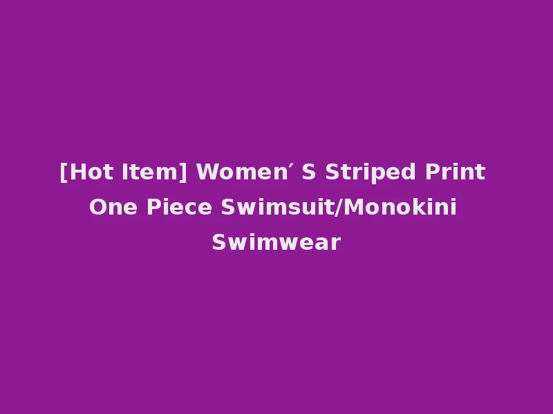 [Hot Item] Women′ S Striped Print One Piece Swimsuit/Monokini Swimwear