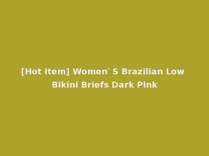 [Hot Item] Women′ S Brazilian Low Bikini Briefs Dark Pink