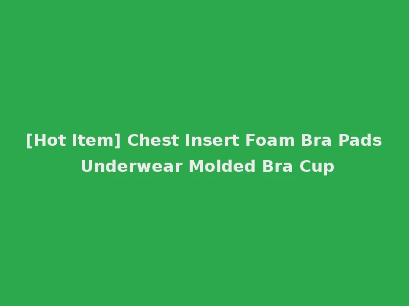 [Hot Item] Chest Insert Foam Bra Pads Underwear Molded Bra Cup