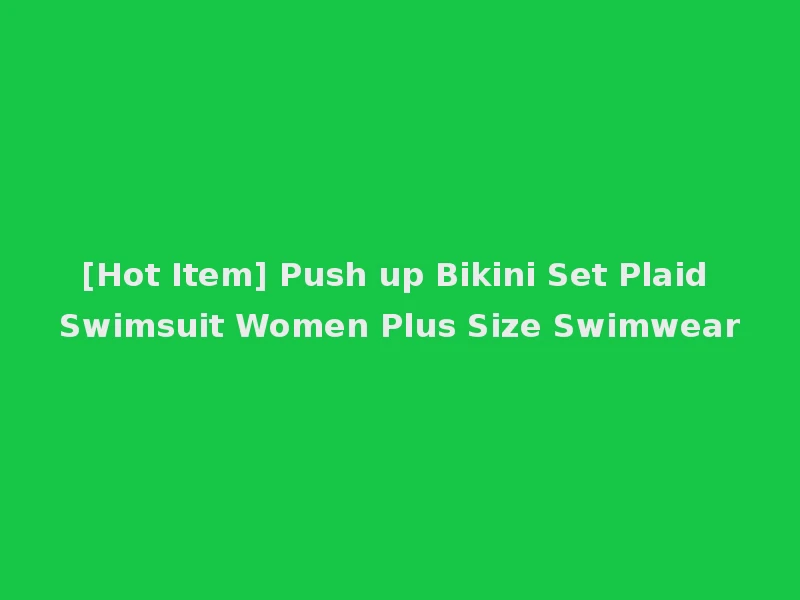 [Hot Item] Push up Bikini Set Plaid Swimsuit Women Plus Size Swimwear