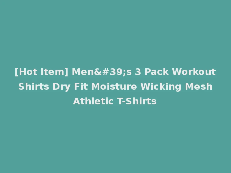 [Hot Item] Men's 3 Pack Workout Shirts Dry Fit Moisture Wicking Mesh Athletic T-Shirts