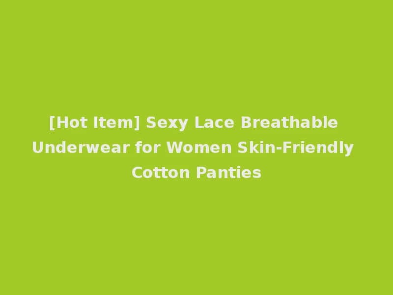 [Hot Item] Sexy Lace Breathable Underwear for Women Skin-Friendly Cotton Panties