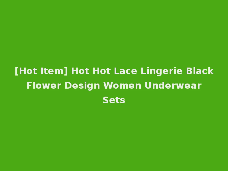 [Hot Item] Hot Hot Lace Lingerie Black Flower Design Women Underwear Sets