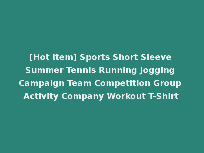 [Hot Item] Sports Short Sleeve Summer Tennis Running Jogging Campaign Team Competition Group Activity Company Workout T-Shirt