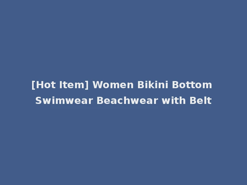 [Hot Item] Women Bikini Bottom Swimwear Beachwear with Belt