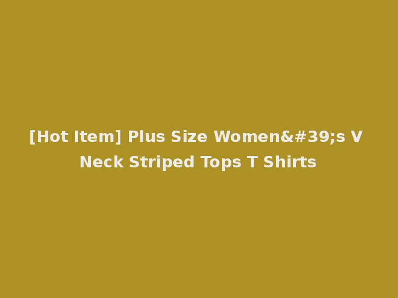 [Hot Item] Plus Size Women's V Neck Striped Tops T Shirts