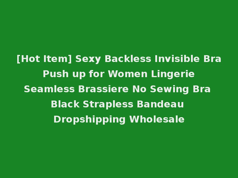 [Hot Item] Sexy Backless Invisible Bra Push up for Women Lingerie Seamless Brassiere No Sewing Bra Black Strapless Bandeau Dropshipping Wholesale