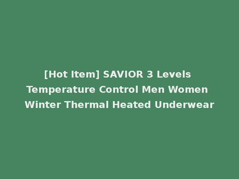 [Hot Item] SAVIOR 3 Levels Temperature Control Men Women Winter Thermal Heated Underwear