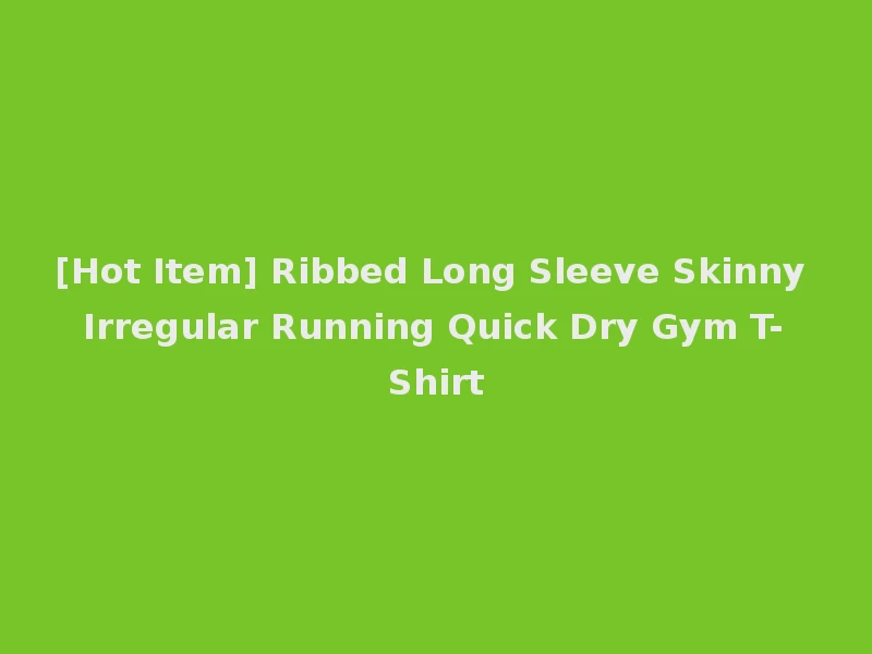 [Hot Item] Ribbed Long Sleeve Skinny Irregular Running Quick Dry Gym T-Shirt