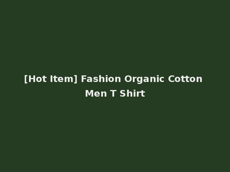 [Hot Item] Fashion Organic Cotton Men T Shirt