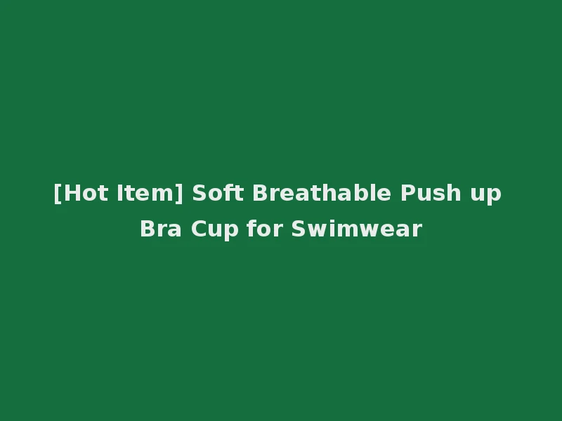 [Hot Item] Soft Breathable Push up Bra Cup for Swimwear