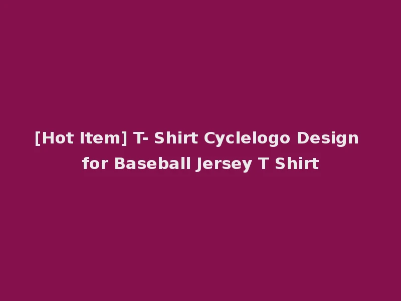 [Hot Item] T- Shirt Cyclelogo Design for Baseball Jersey T Shirt