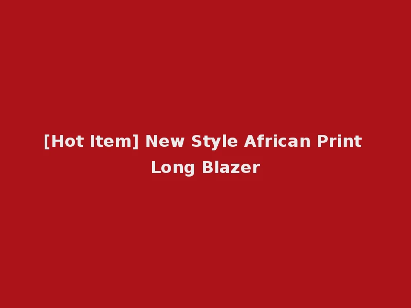 [Hot Item] New Style African Print Long Blazer