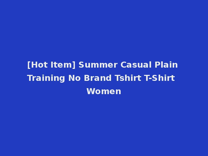 [Hot Item] Summer Casual Plain Training No Brand Tshirt T-Shirt Women