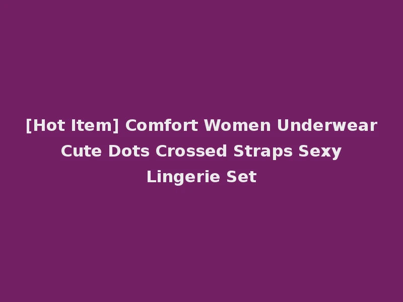 [Hot Item] Comfort Women Underwear Cute Dots Crossed Straps Sexy Lingerie Set