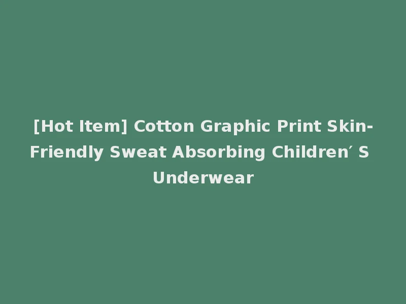 [Hot Item] Cotton Graphic Print Skin-Friendly Sweat Absorbing Children′ S Underwear