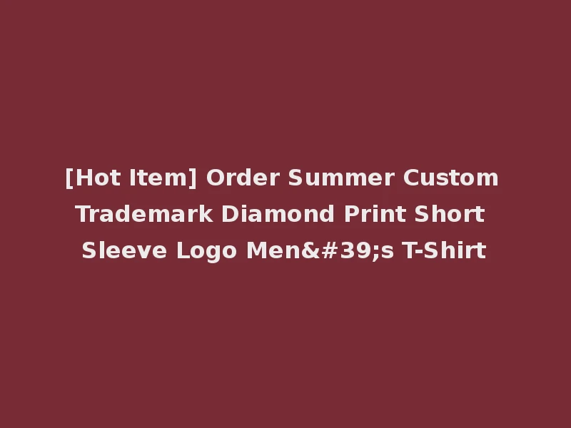 [Hot Item] Order Summer Custom Trademark Diamond Print Short Sleeve Logo Men's T-Shirt