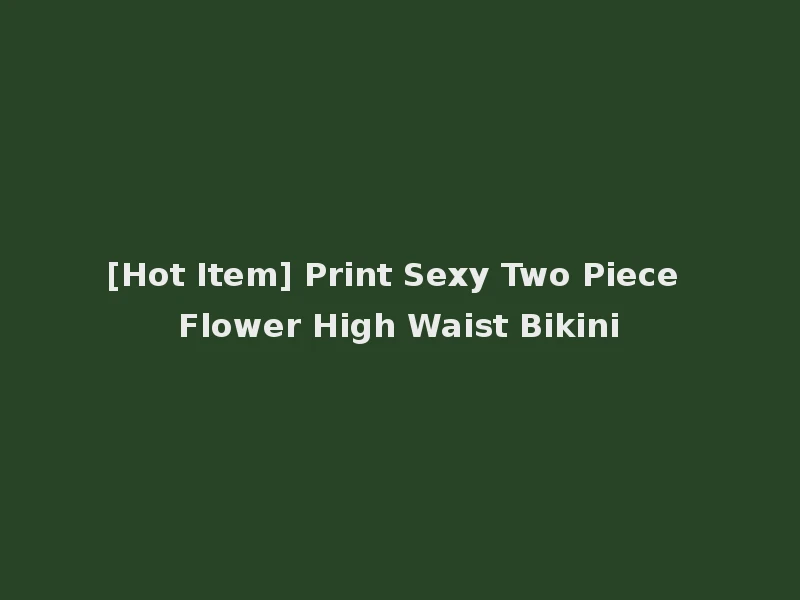 [Hot Item] Print Sexy Two Piece Flower High Waist Bikini