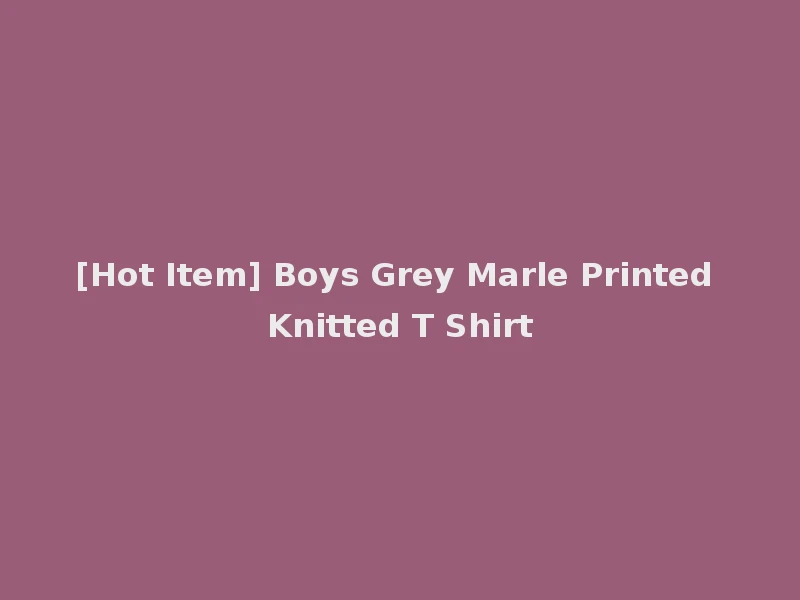 [Hot Item] Boys Grey Marle Printed Knitted T Shirt
