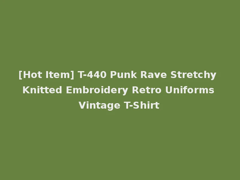 [Hot Item] T-440 Punk Rave Stretchy Knitted Embroidery Retro Uniforms Vintage T-Shirt