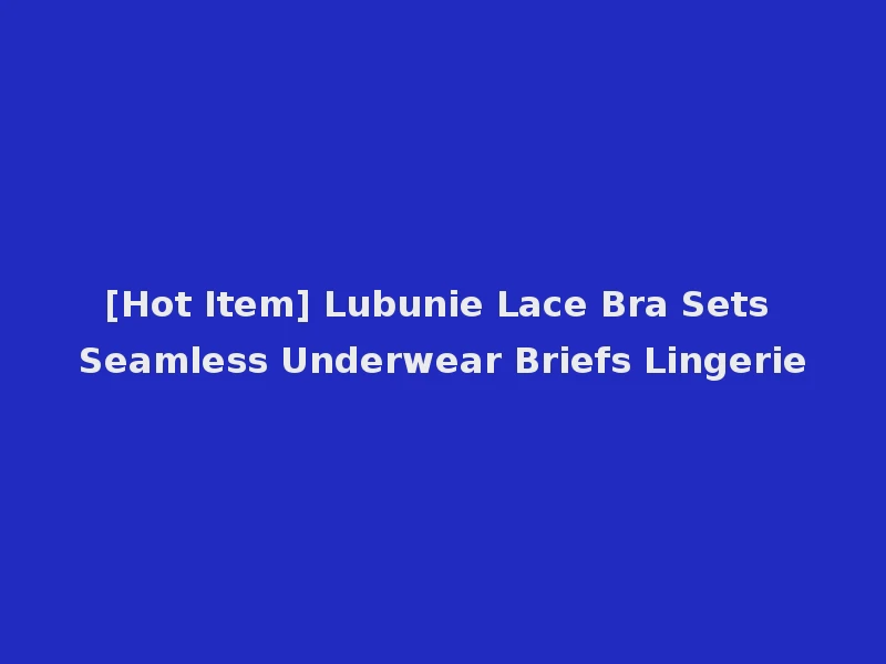 [Hot Item] Lubunie Lace Bra Sets Seamless Underwear Briefs Lingerie