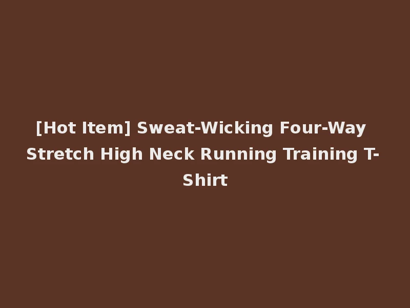 [Hot Item] Sweat-Wicking Four-Way Stretch High Neck Running Training T-Shirt